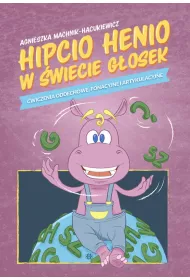 Hipcio Henio w �wiecie g�osek. �wiczenia oddechowe, fonacyjne i artykulacyjne