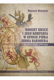 Robert Bruce i jego kompania w eposie pi�ra Johna Barboura (The Bruce oko�o 1376 roku)