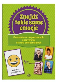 Znajd� takie same emocje �wiczenia w rozpoznawaniu i nazywaniu stan�w emocjonalnych