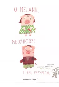 O Melanii, Melchiorze i panu Przypadku