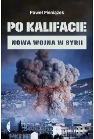 Po kalifacie. Nowa wojna w Syrii