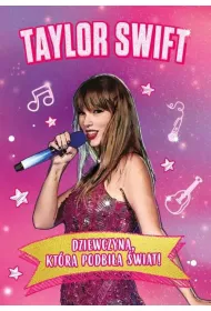 Taylor Swift. Dziewczyna, kt�ra podbi�a �wiat