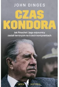 Czas Kondora. Jak Pinochet i jego sojusznicy zasiali terroryzm na trzech kontynentach