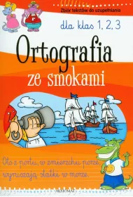 Ortografia ze smokami dla klas 1-3 Zbi�r tekst�w do uzupe�niania