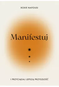 Manifestuj i przycigaj lepsz przyszo