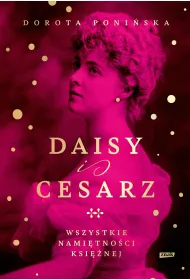Daisy i cesarz. Wszystkie nami�tno�ci ksi�nej