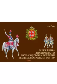 Barwa Wojska Rzeczypospolitej Obojga Narod�w w XVIII wieku oraz Legion�w Polskich 1797-1807