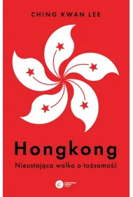 Hongkong. Nieustaj�ca walka o to�samo��