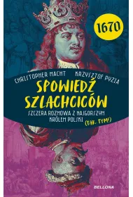 Spowied� szlachcic�w 1670. Szczera rozmowa z najgorszym kr�lem Polski (tak, tym!)