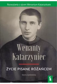 Wenanty Katarzyniec. �ycie pisane r�a�cem