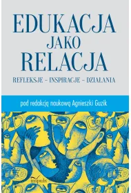 Edukacja jako relacja Refleksje inspiracje dzia�ania