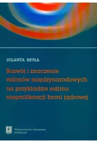 Rozw�j i znaczenie re�im�w mi�dzynarodowych na przyk�adzie re�imu nieproliferacji broni j�drowej