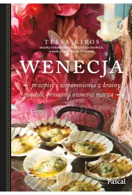 Wenecja. Przepisy i wspomnienia z krainy gondoli, prosecco i owoc�w morza