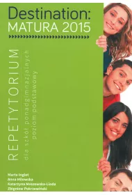 Destination. Matura 2015. Repetytorium dla szk ponadgimnazjalnych. Poziom podstawowy