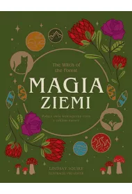 The Witch of the Forest. Magia ziemi. Po��cz sw�j wewn�trzny rytm z cyklem natury
