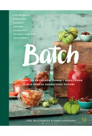 Batch. Ponad 200 przepis�w, porad i wskaz�wek dla dobrze zakr�conej kuchni