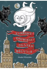 Zamkowe opowieci duszka Bogusia