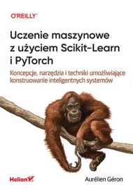 Uczenie maszynowe z u�yciem Scikit-Learn i PyTorch. Koncepcje, narz�dzia i techniki umo�liwiaj�ce konstruowanie inteligentnych system�w