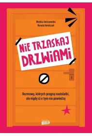 Nie trzaskaj drzwiami. Rozmowy, kt�rych pragn� nastolatki, ale nigdy ci o tym nie powiedz�