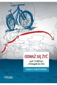 Odwa� si� �y�, czyli 13 000 km z Portugalii do Chin