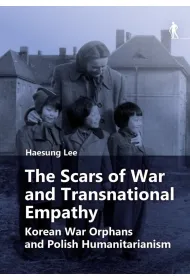The Scars of War and Transnational Empathy. Korean War Orphans and Polish Humanitarianism