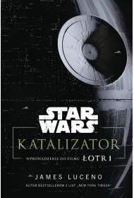Star Wars. Katalizator. Wprowadzenie do filmu �otr 1