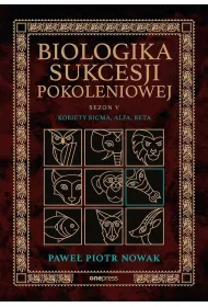 Biologika Sukcesji Pokoleniowej. Sezon 5. Kobiety Sigma, Alfa, Beta