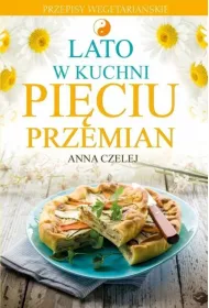 Lato w kuchni Pi�ciu Przemian. Przepisy wegetaria�skie