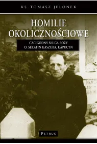 Homilie okoliczno�ciowe Czcigodny s�uga bo�y o.Serafin kaszuba, kapucyn