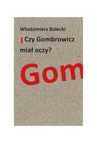 Czy Gombrowicz mia� oczy?