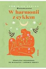 eBook W harmonii z cyklem. Kompletny przewodnik po miesiczce i zdrowiu kobiety pdf epub