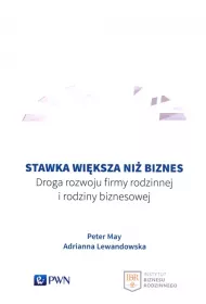 Stawka wi�ksza ni� biznes. Droga rozwoju firmy rodzinnej i rodziny biznesowej