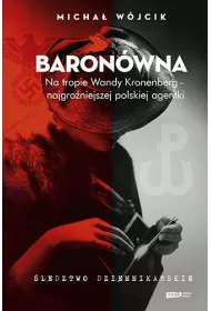 Baron�wna. Na tropie Wandy Kronenberg - najgro�niejszej polskiej agentki. �ledztwo dziennikarskie