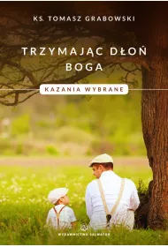 Trzymaj�c d�o� Boga. Kazania wybrane