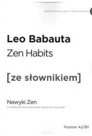 Zen Habits. Nawyki Zen z podr�cznym s�ownikiem angielsko-polskim. Poziom A2/B1