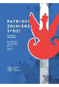 Patrioci. �o�nierze. �ydzi. Katalog wystawy