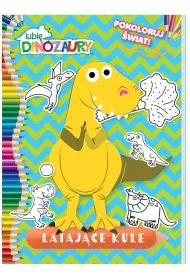 Lataj�ce kule. Lubi� Dinozaury. Pokoloruj �wiat