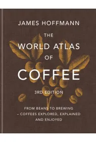 The World Atlas of Coffee. From beans to brewing &ndash; coffees explored, explained and enjoyed wer. angielska