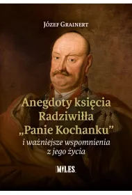 Anegdoty ksicia Radziwia "Panie Kochanku" i waniejsze wspomnienia z jego ycia