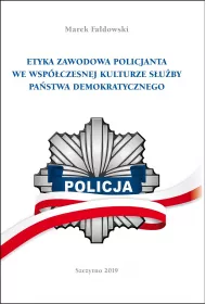 eBook ETYKA ZAWODOWA POLICJANTA WE WSPӣCZESNEJ KULTURZE SUBY PASTWA DEMOKRATYCZNEGO. Wydanie II poprawione i uzupenione pdf