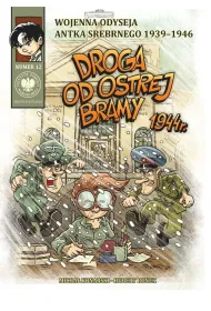 Droga od Ostrej Bramy 1944 r. Wojenna odyseja Antka Srebrnego 1939-1946