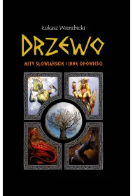 Drzewo. Mity s�owia�skie i inne opowie�ci