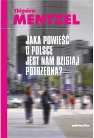 Jaka powie�� o Polsce jest nam dzisiaj potrzebna?