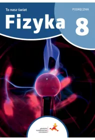 To nasz wiat. Fizyka. Podrcznik dla klasy 8 szkoy podstawowej
