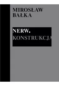 Miros�aw Ba�ka: Nerw. Konstrukcja