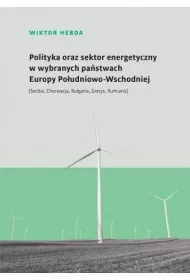Polityka oraz sektor energetyczny w wybranych pa�stwach Europy Po�udniowo-Wschodniej