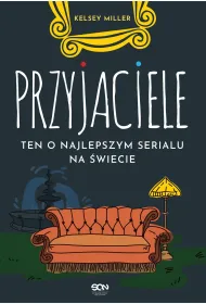 Przyjaciele. Ten o najlepszym serialu na �wiecie