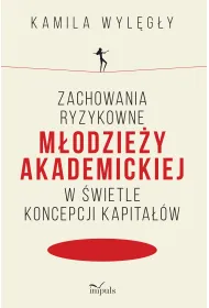 Zachowania ryzykowne m�odzie�y akademickiej w �wietle koncepcji kapita��w