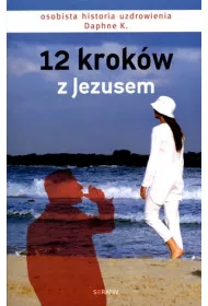 12 krok�w z Jezusem. Osobista historia uzdrowienia
