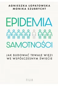 Epidemia samotno�ci. Jak budowa� trwa�e wi�zi we wsp�czesnym �wiecie